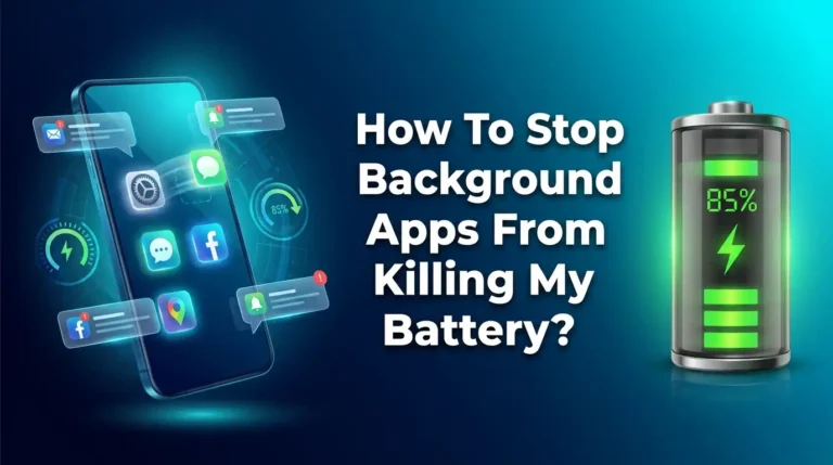 How To Stop Background Apps From Killing My Battery?